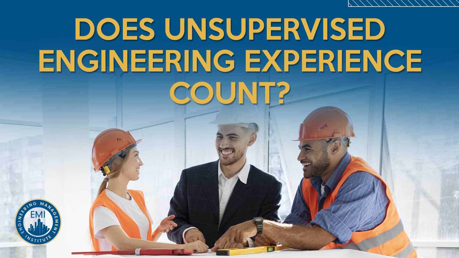 Unsupervised Engineering Experience Does it Count Towards Qualifying